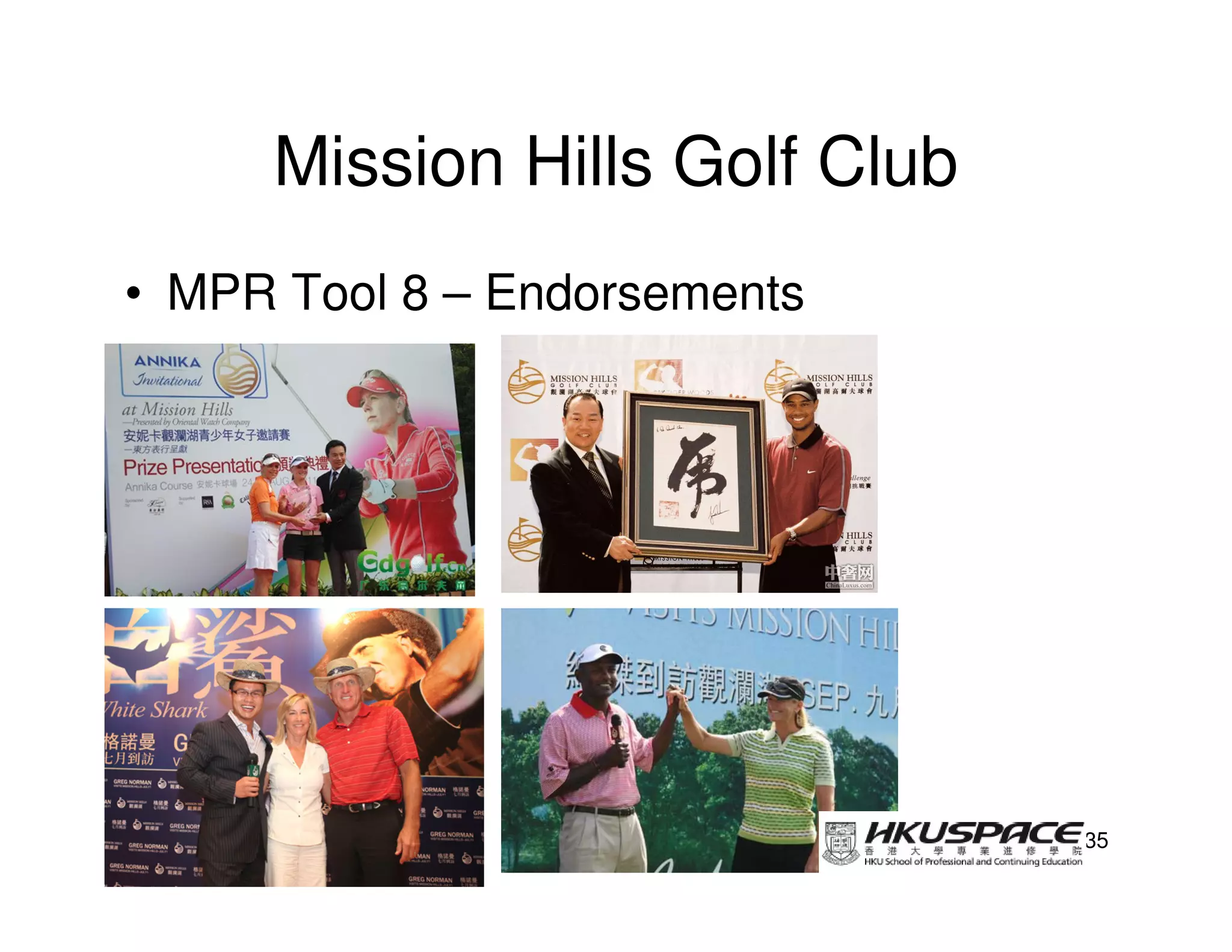 Mission Hills Golf Club
• MPR Tool 8 – Endorsements




                               35
 