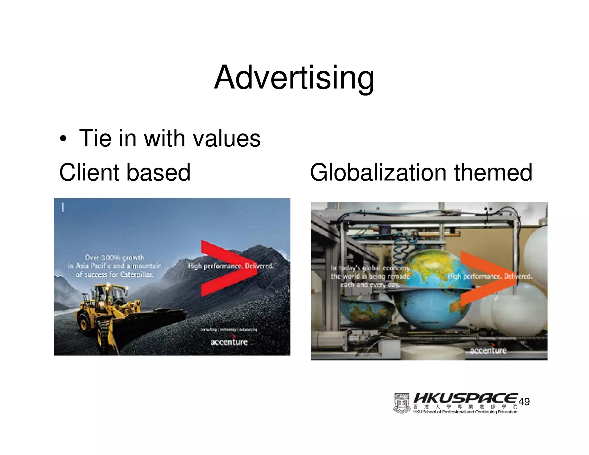 Advertising
• Tie in with values
Client based           Globalization themed




                                         49
 