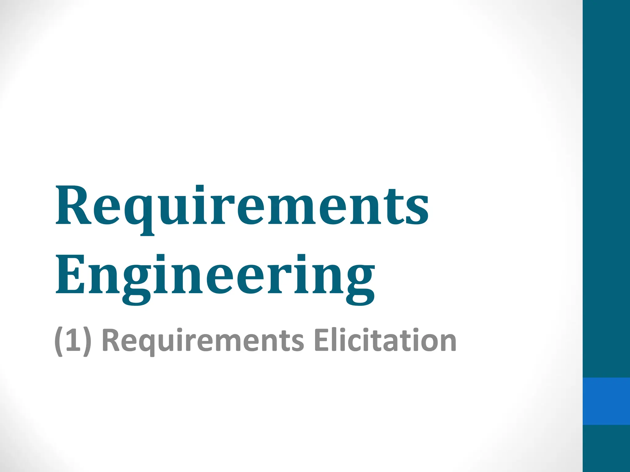 Requirements
Engineering
(1) Requirements Elicitation
 