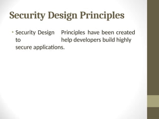 Security Design Principles
• Security Design Principles have been created
to help developers build highly
secure applications.
 