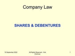 19 September 2022 All Rights Reserved - Vick
Krishnan
1
Company Law
SHARES & DEBENTURES
 