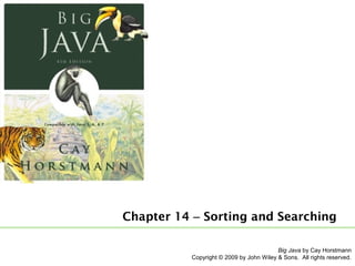 Chapter 14 – Sorting and Searching
Big Java by Cay Horstmann
Copyright © 2009 by John Wiley & Sons. All rights reserved.

 
