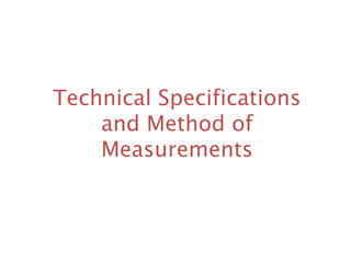 Technical Specifications
and Method of
Measurements
 