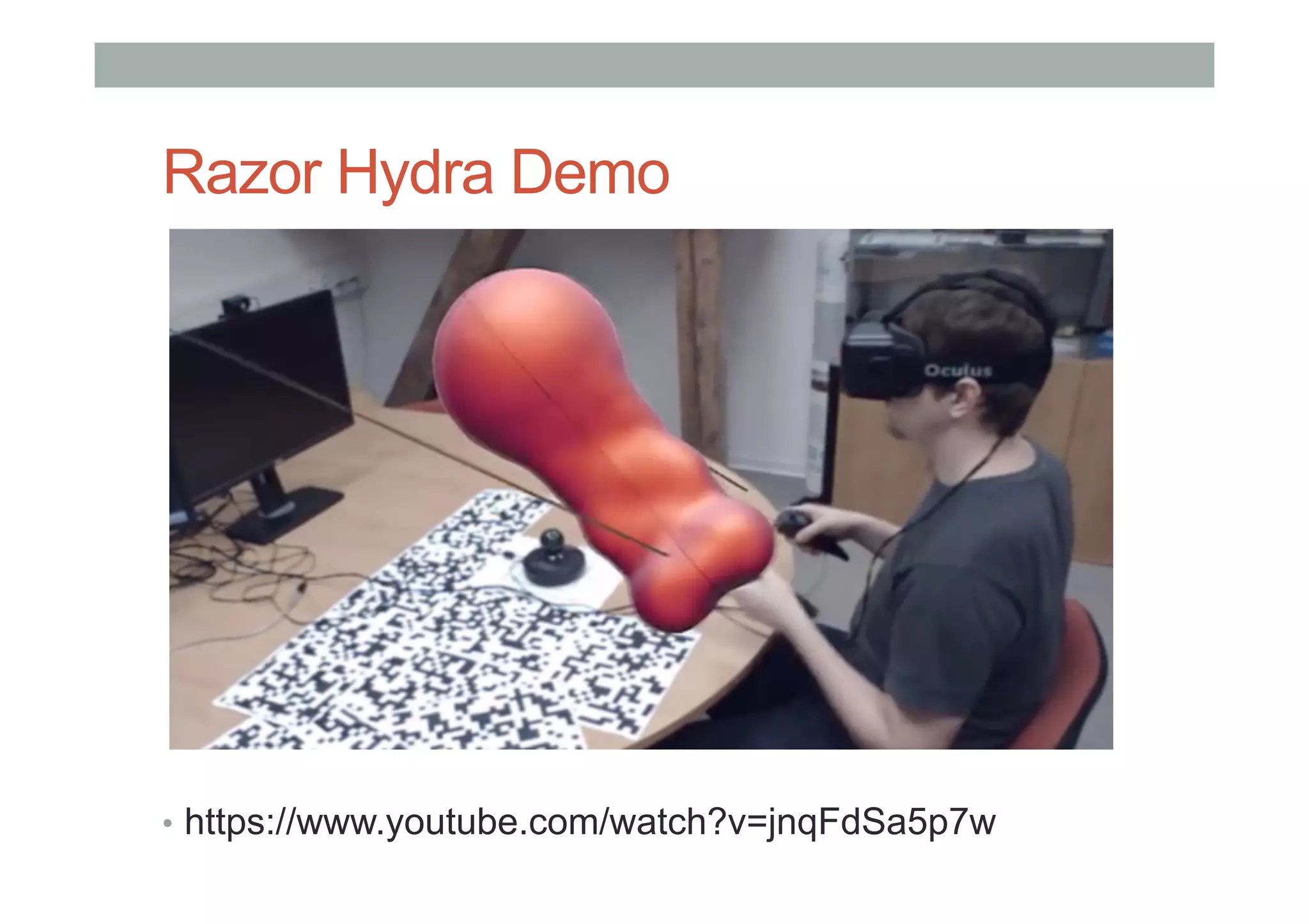 Razor Hydra Demo
•  https://www.youtube.com/watch?v=jnqFdSa5p7w
 