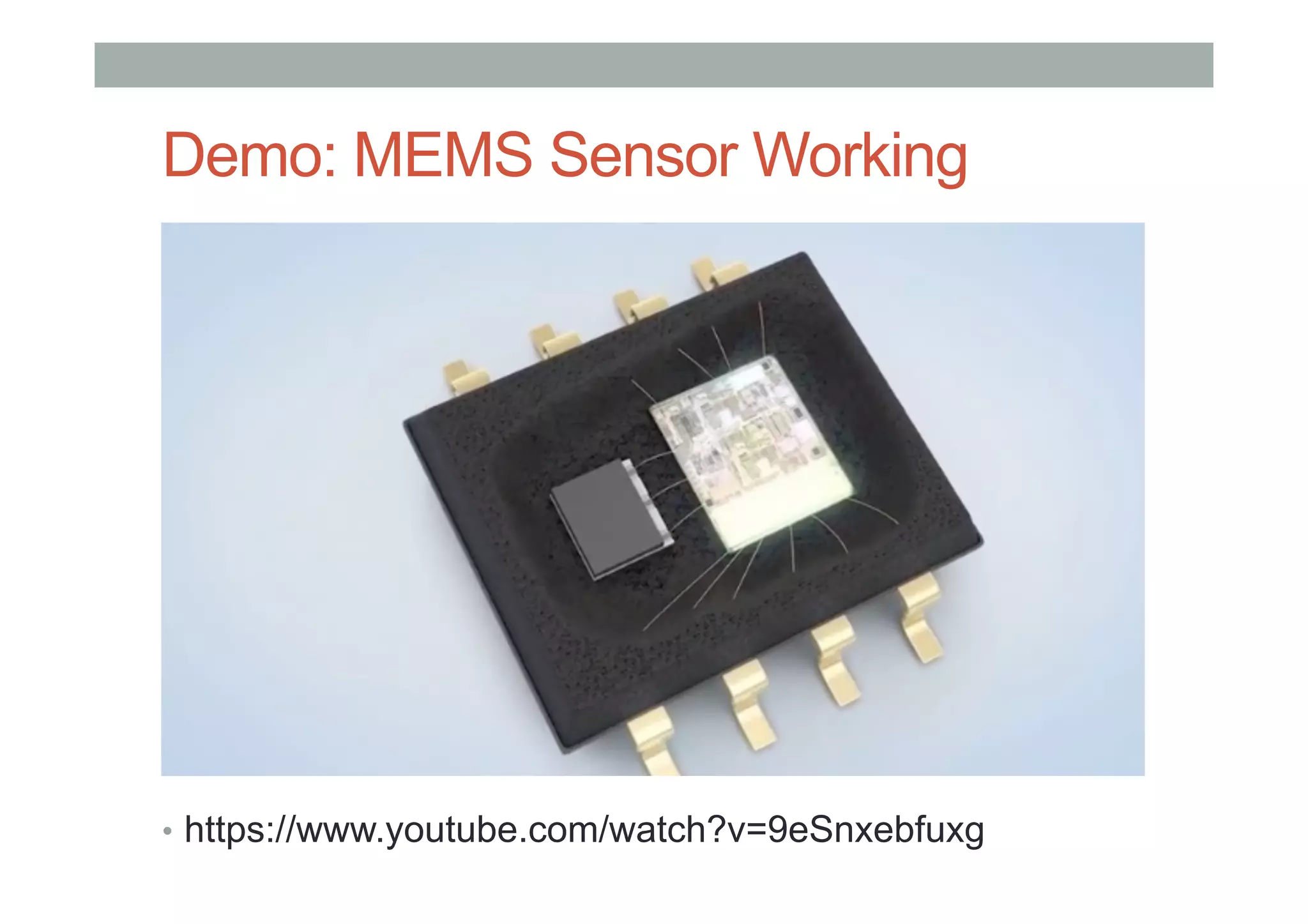 Demo: MEMS Sensor Working
•  https://www.youtube.com/watch?v=9eSnxebfuxg
 