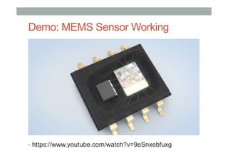 Demo: MEMS Sensor Working
•  https://www.youtube.com/watch?v=9eSnxebfuxg
 