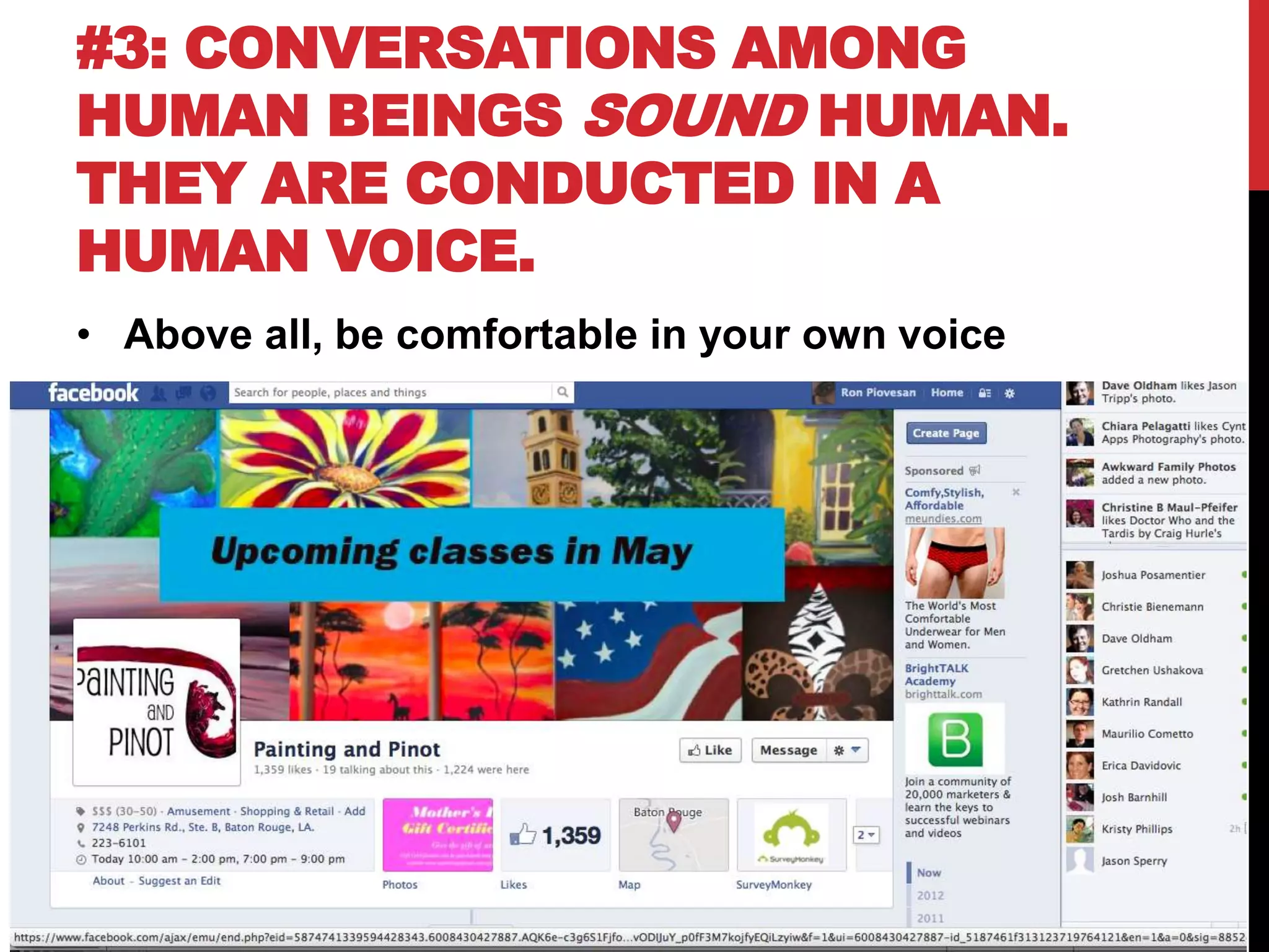 #3: CONVERSATIONS AMONG
HUMAN BEINGS SOUND HUMAN.
THEY ARE CONDUCTED IN A
HUMAN VOICE.
• Above all, be comfortable in your own voice
 