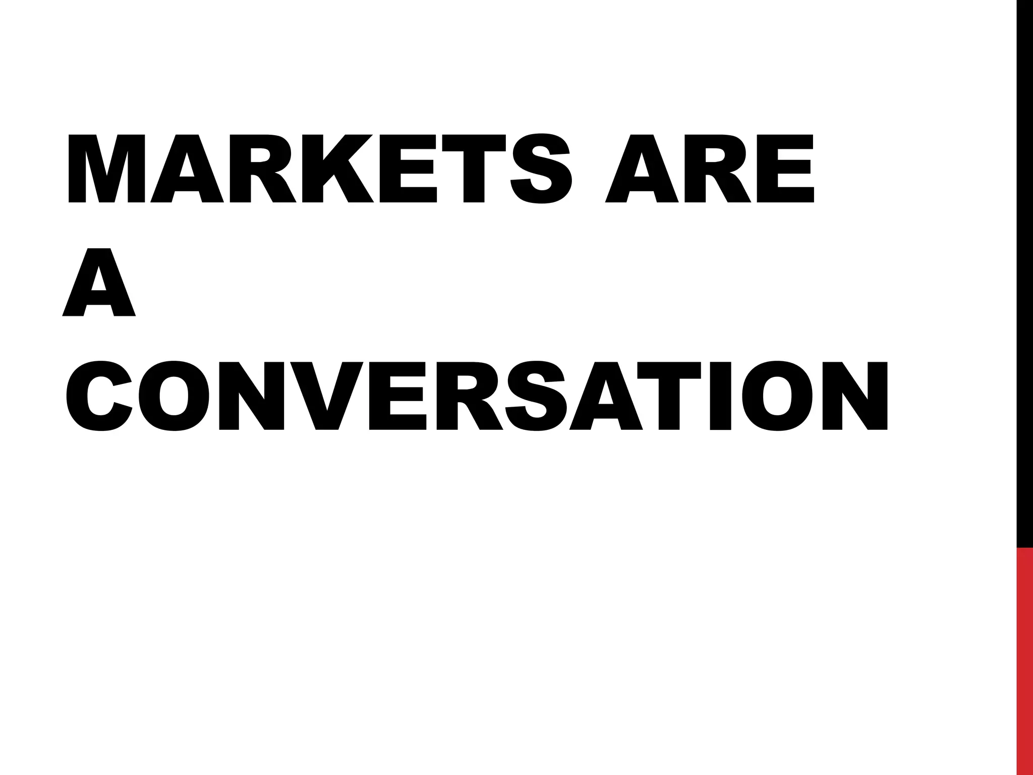 MARKETS ARE
A
CONVERSATION
 