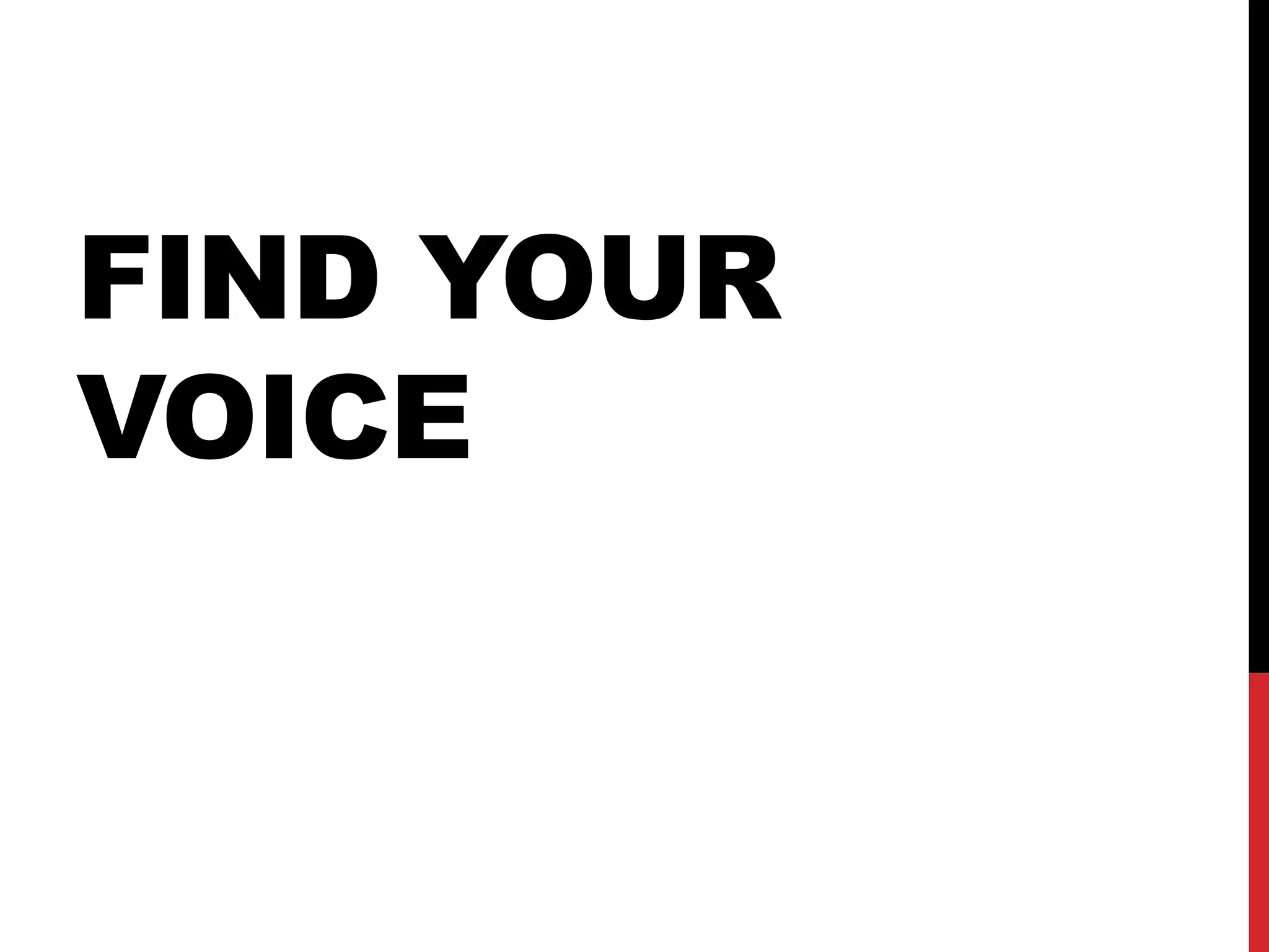 FIND YOUR
VOICE
 