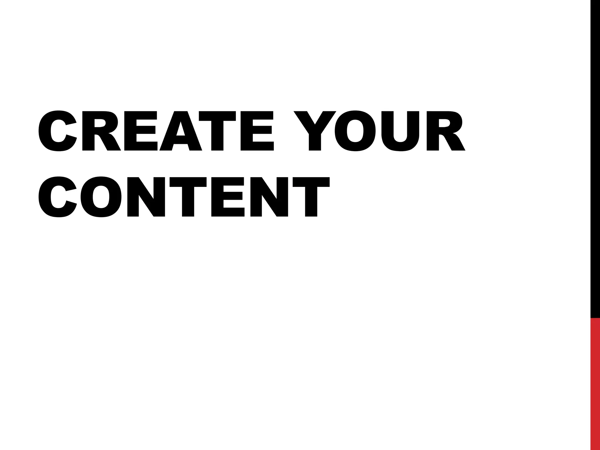 CREATE YOUR
CONTENT
 
