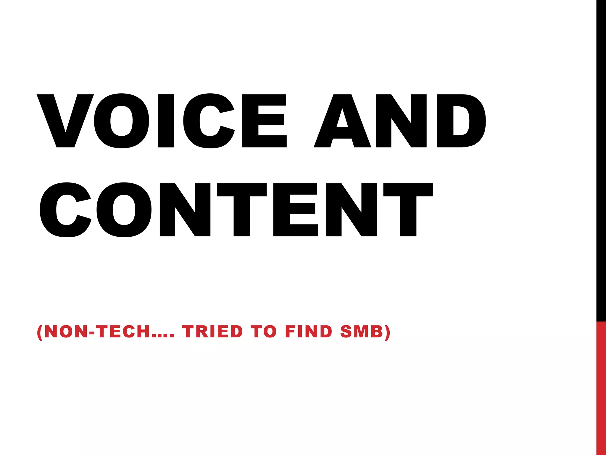 VOICE AND
CONTENT
(NON-TECH…. TRIED TO FIND SMB)
 