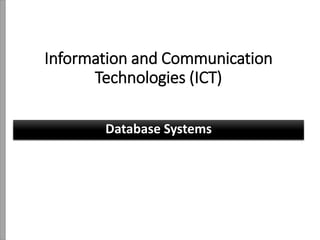Information and Communication
Technologies (ICT)
Database Systems
 