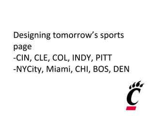 Designing tomorrow’s sports
page
-CIN, CLE, COL, INDY, PITT
-NYCity, Miami, CHI, BOS, DEN
 