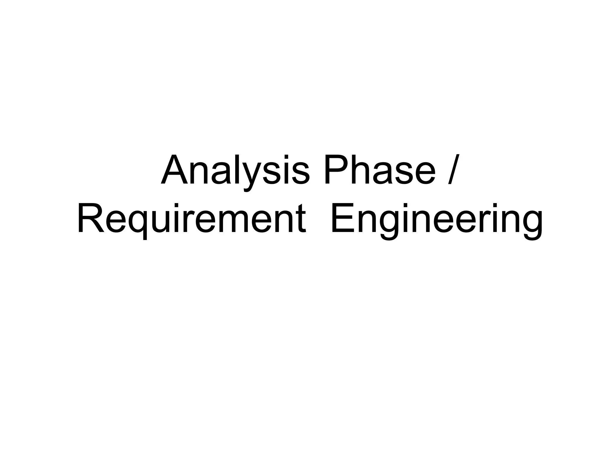 Analysis Phase /
Requirement Engineering
 