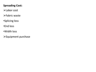 Spreading Cost:
Labor cost
Fabric waste
•Splicing loss
•End loss
•Width loss
Equipment purchase
 