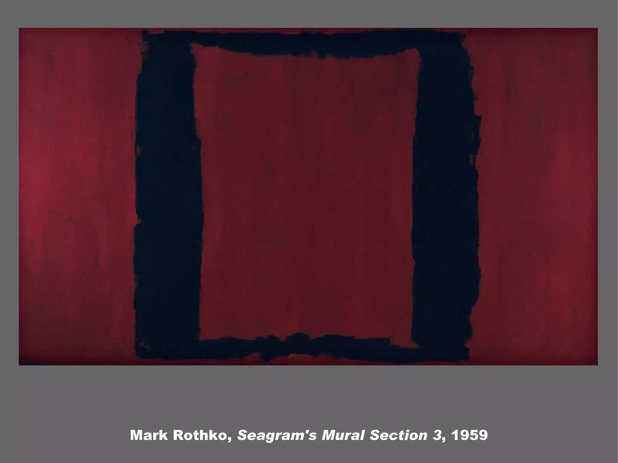 Mark Rothko, Seagram's Mural Section 3 , 1959