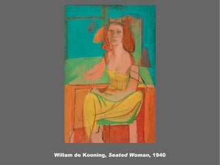 Willam de Kooning,  Seated Woman , 1940 