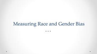 Measuring Race and Gender Bias
 