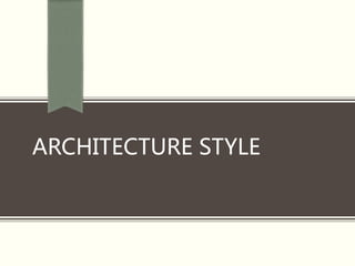 ARCHITECTURE STYLE
 
