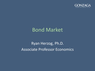 Bond Market
Ryan Herzog, Ph.D.
Associate Professor Economics
 