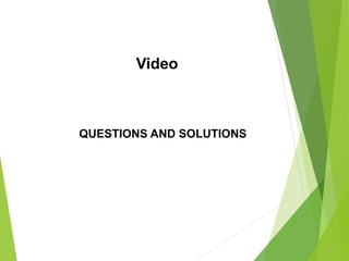Video
QUESTIONS AND SOLUTIONS
 