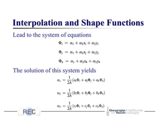 Interpolation and Shape Functions
Lead to the system of equations
The solution of this system yields
 