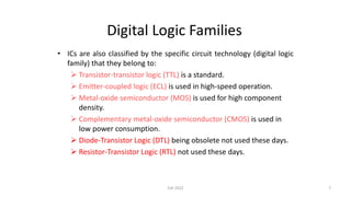 Digital Logic Families
• ICs are also classified by the specific circuit technology (digital logic
family) that they belon...