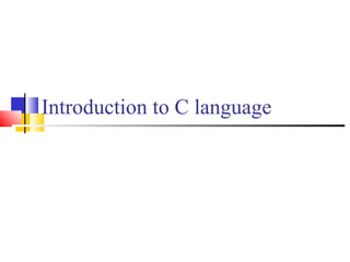Introduction to C language
 