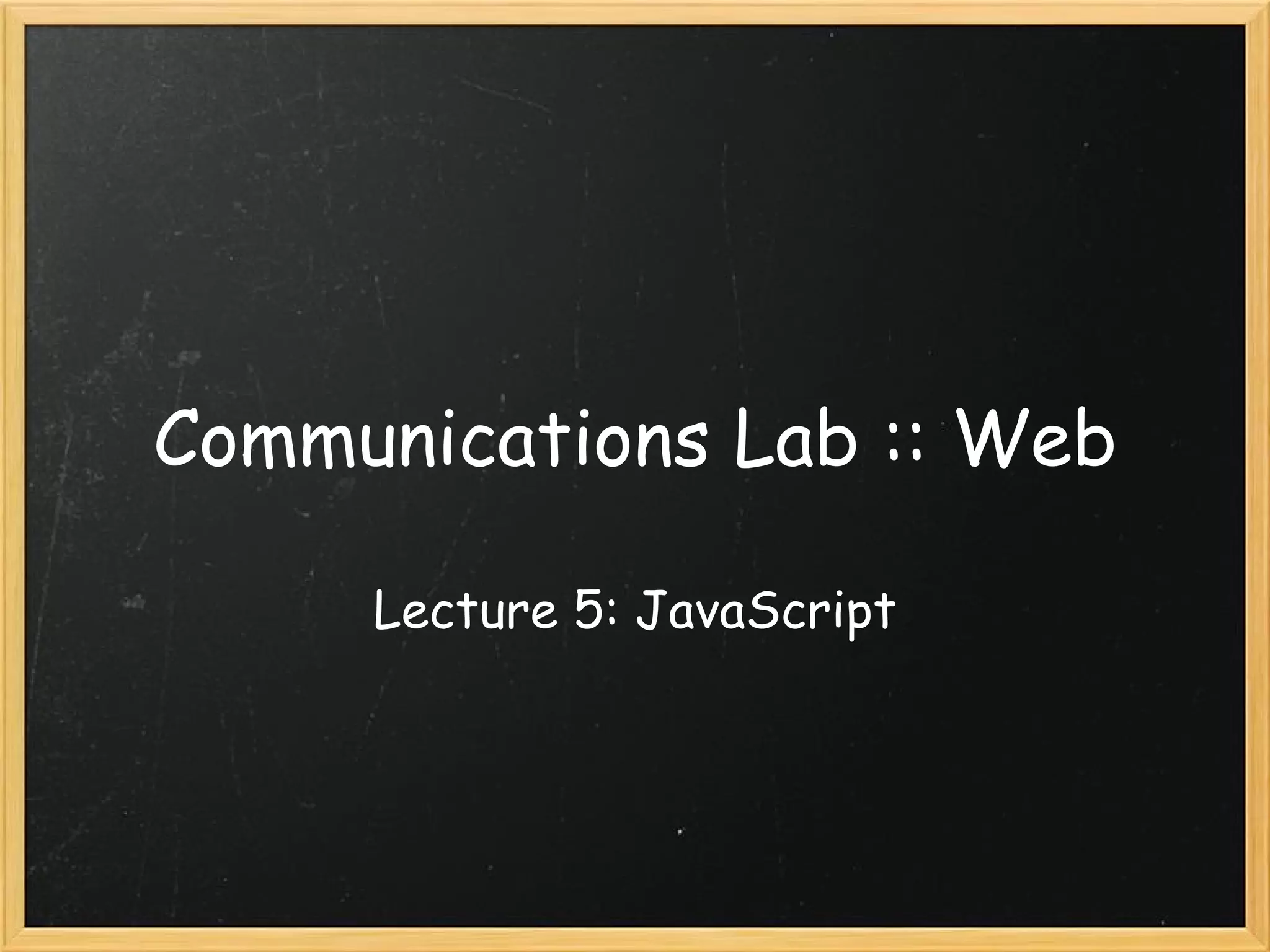 Communications Lab :: Web Lecture 5: JavaScript 