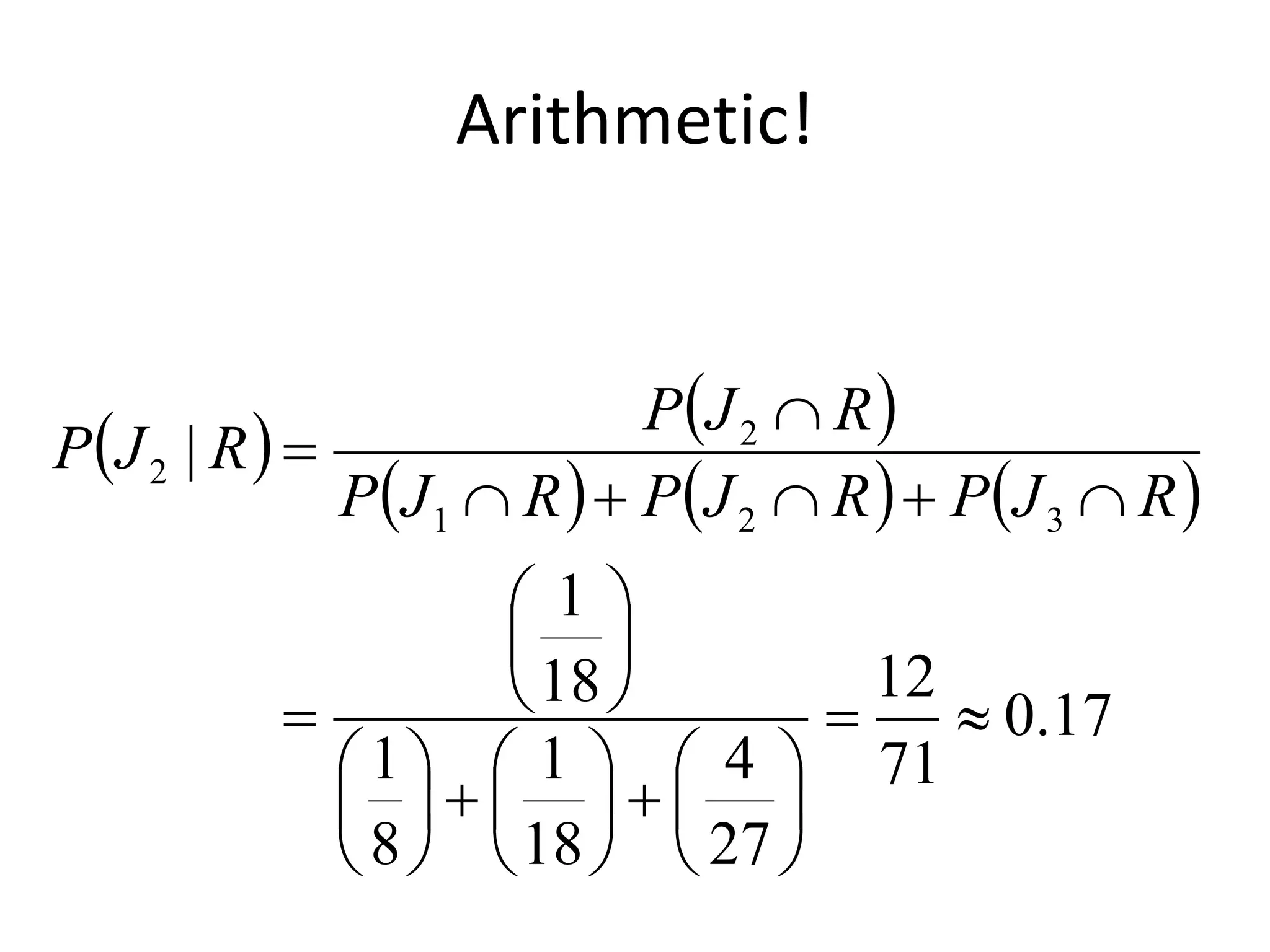 Arithmetic!
   
     
17
.
0
71
12
27
4
18
1
8
1
18
1
|
3
2
1
2
2




































R
J
P
R
J
P
R
J
P
R
J
P
R
J
P
 