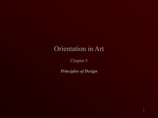 Orientation in Art Chapter 5 Principles of Design 1 