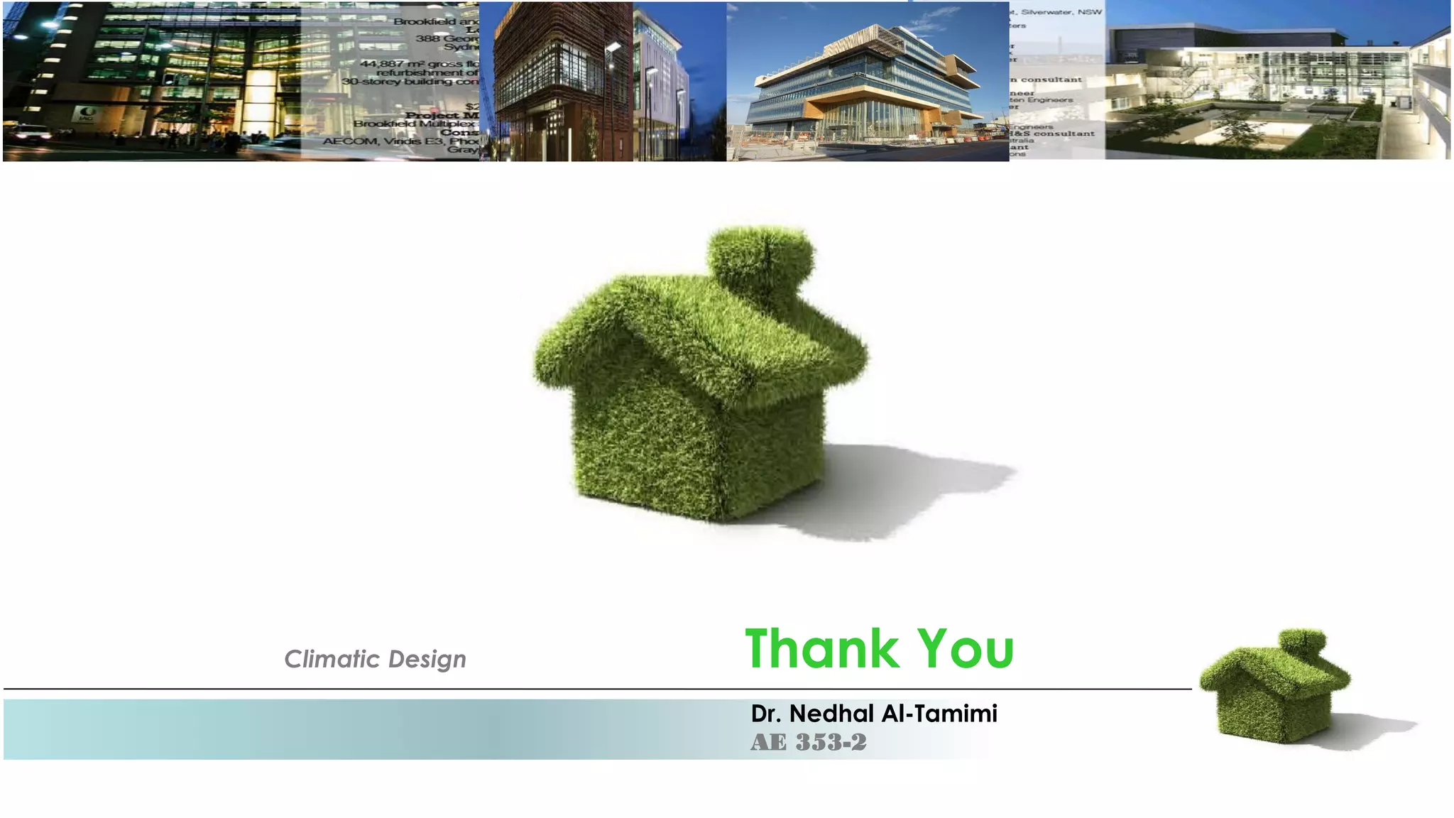 Climatic Design Thank You
Dr. Nedhal Al-Tamimi
AE 353-2
 