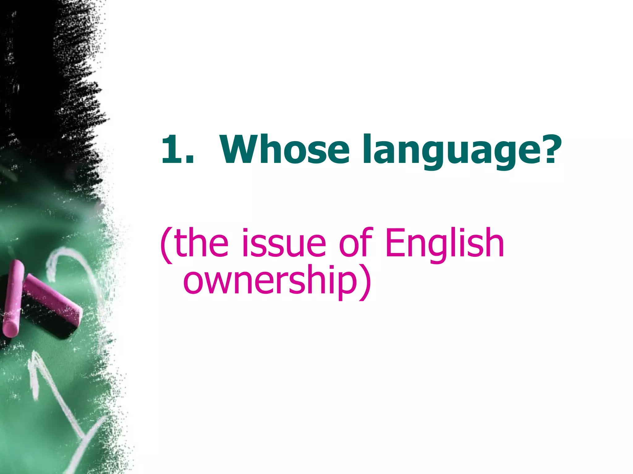 Whose language? (the issue of English ownership)