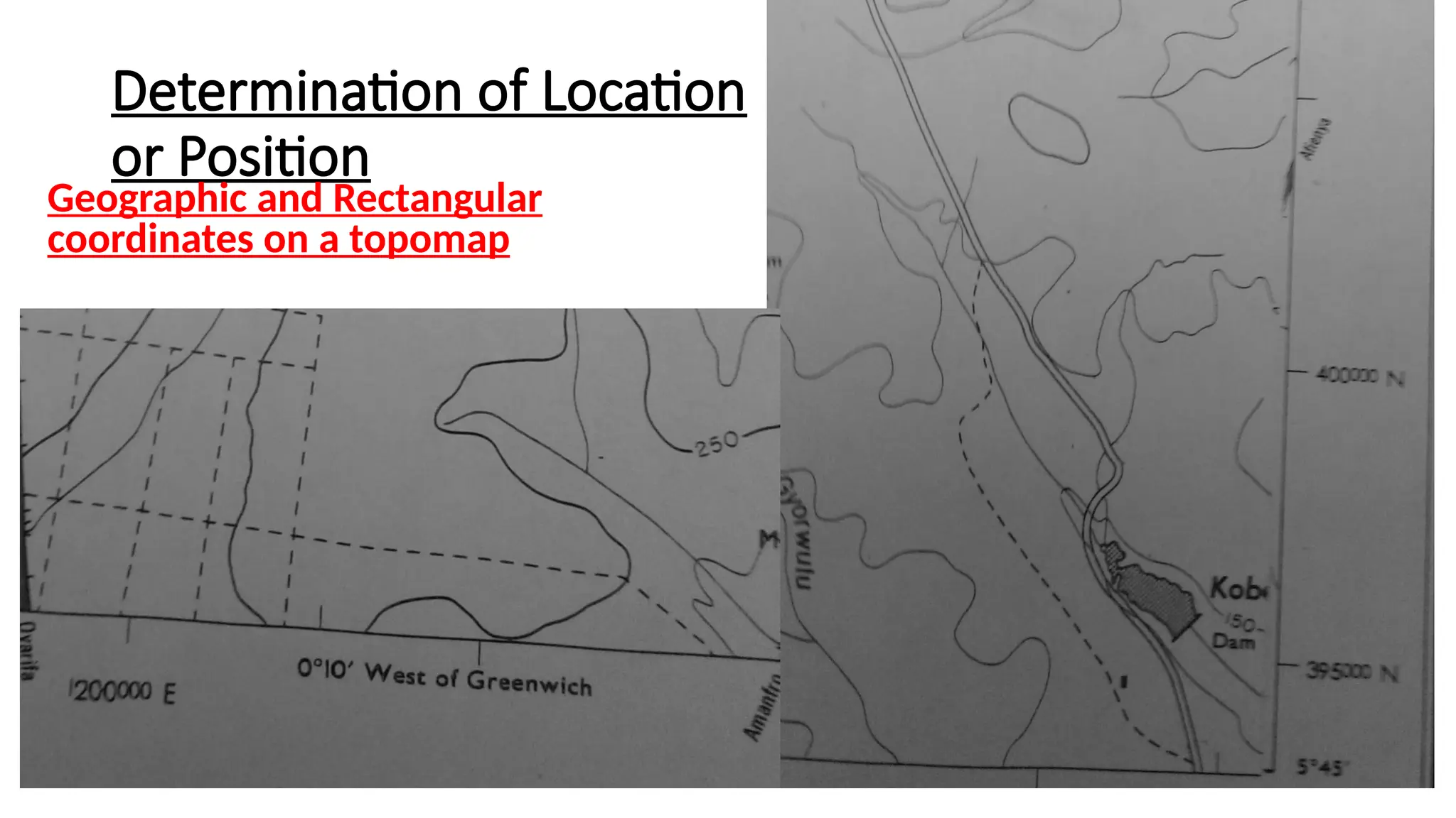 Determination of Location
or Position
Geographic and Rectangular
coordinates on a topomap
 