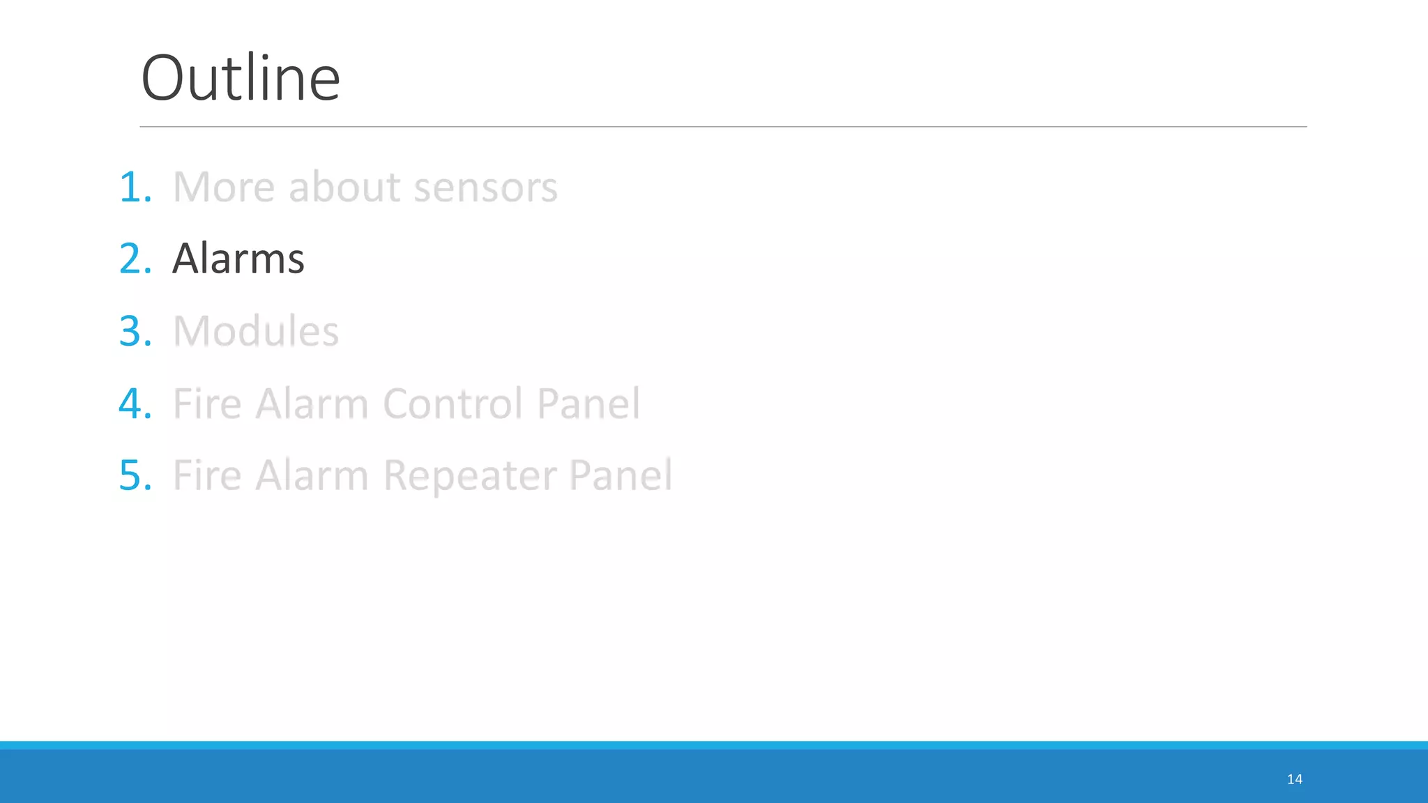 Outline
1. More about sensors
2. Alarms
3. Modules
4. Fire Alarm Control Panel
5. Fire Alarm Repeater Panel
14
 