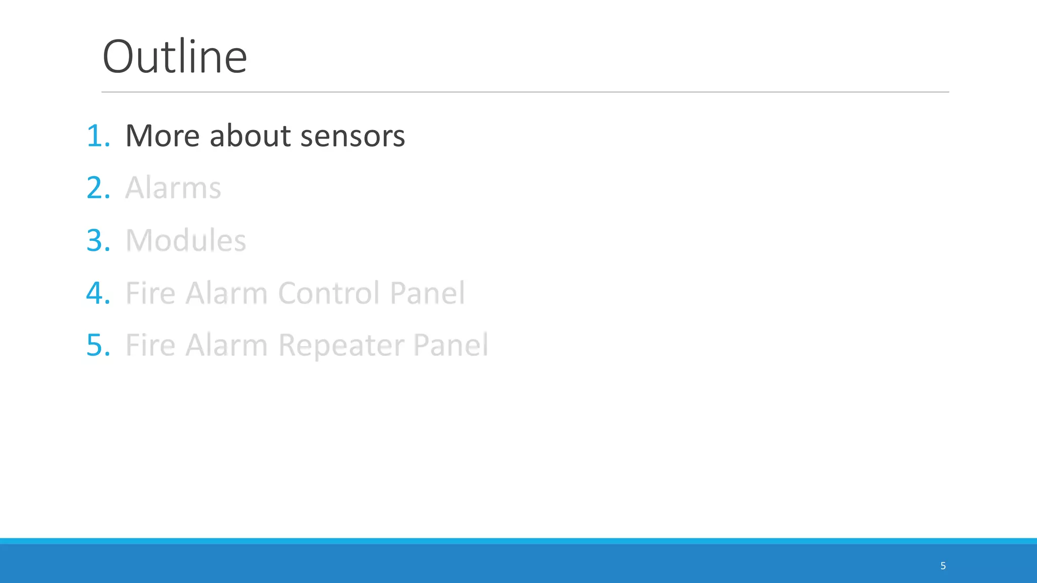 Outline
1. More about sensors
2. Alarms
3. Modules
4. Fire Alarm Control Panel
5. Fire Alarm Repeater Panel
5
 