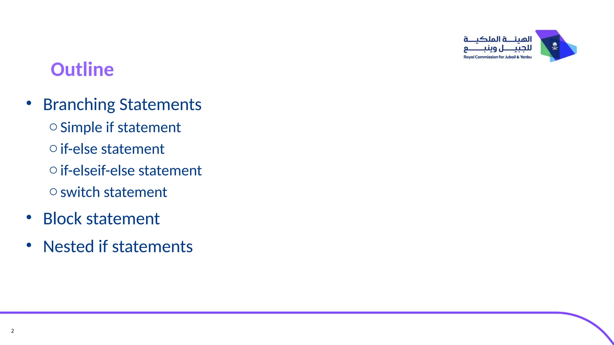 2
• Branching Statements
oSimple if statement
oif-else statement
oif-elseif-else statement
oswitch statement
• Block statement
• Nested if statements
Outline
 