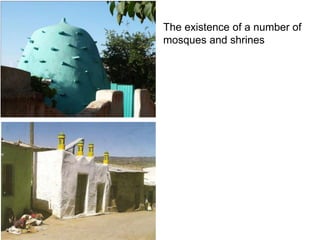 The existence of a number of
mosques and shrines
 