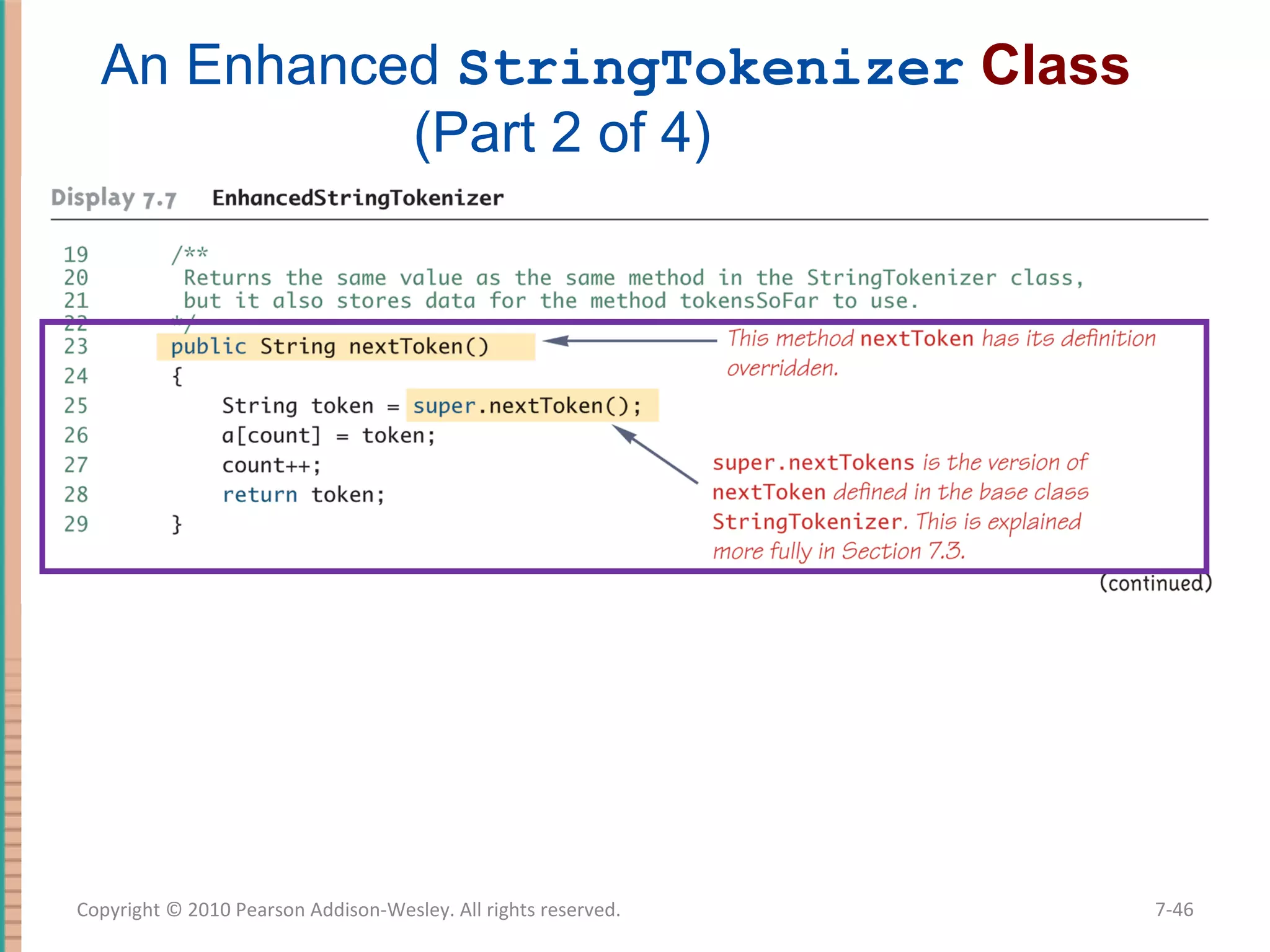 An Enhanced StringTokenizer Class (Part 2 of 4) 7-46Copyright © 2010 Pearson Addison-Wesley. All rights reserved. 