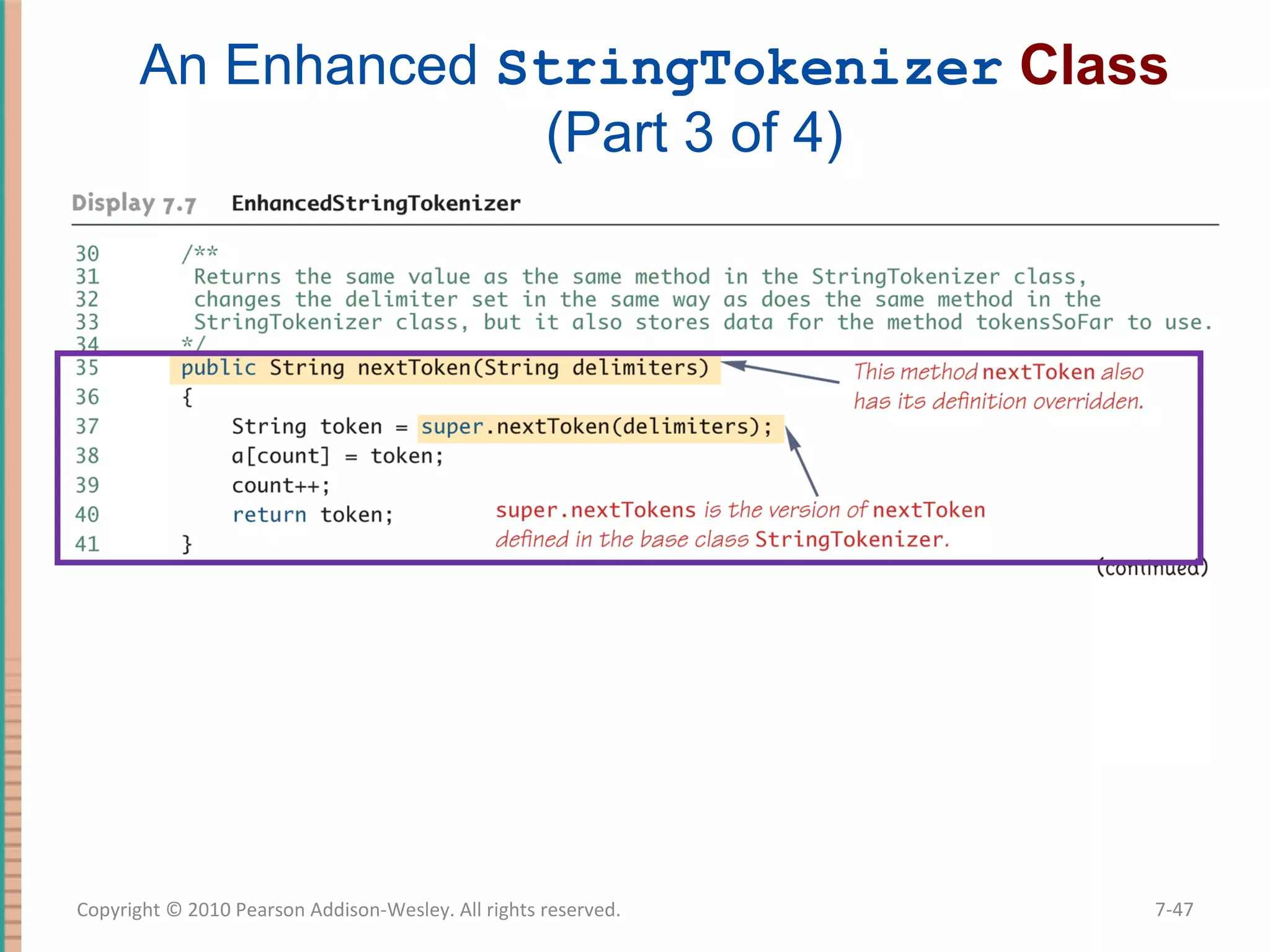 An Enhanced StringTokenizer Class (Part 3 of 4) 7-47Copyright © 2010 Pearson Addison-Wesley. All rights reserved. 