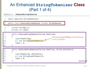 7-45Copyright © 2010 Pearson Addison-Wesley. All rights reserved.
An Enhanced StringTokenizer Class
(Part 1 of 4)
 