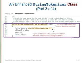 An Enhanced StringTokenizer Class
(Part 3 of 4)
7-47Copyright © 2010 Pearson Addison-Wesley. All rights reserved.
 
