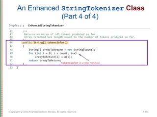An Enhanced StringTokenizer Class
(Part 4 of 4)
7-48Copyright © 2010 Pearson Addison-Wesley. All rights reserved.
 