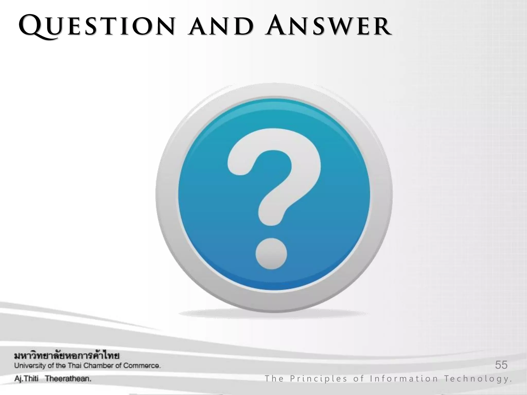 55
T h e P r i n c i p l e s o f I n f o r m a t i o n Te c h n o l o g y .
 