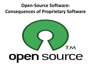 Open-Source Software:
Consequences of Proprietary Software
 