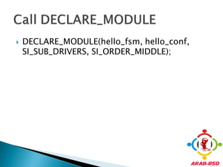    DECLARE_MODULE(hello_fsm, hello_conf,
    SI_SUB_DRIVERS, SI_ORDER_MIDDLE);
 