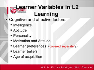 Learner Variables in L2 Learning  ,[object Object],[object Object],[object Object],[object Object],[object Object],[object Object],[object Object],[object Object]