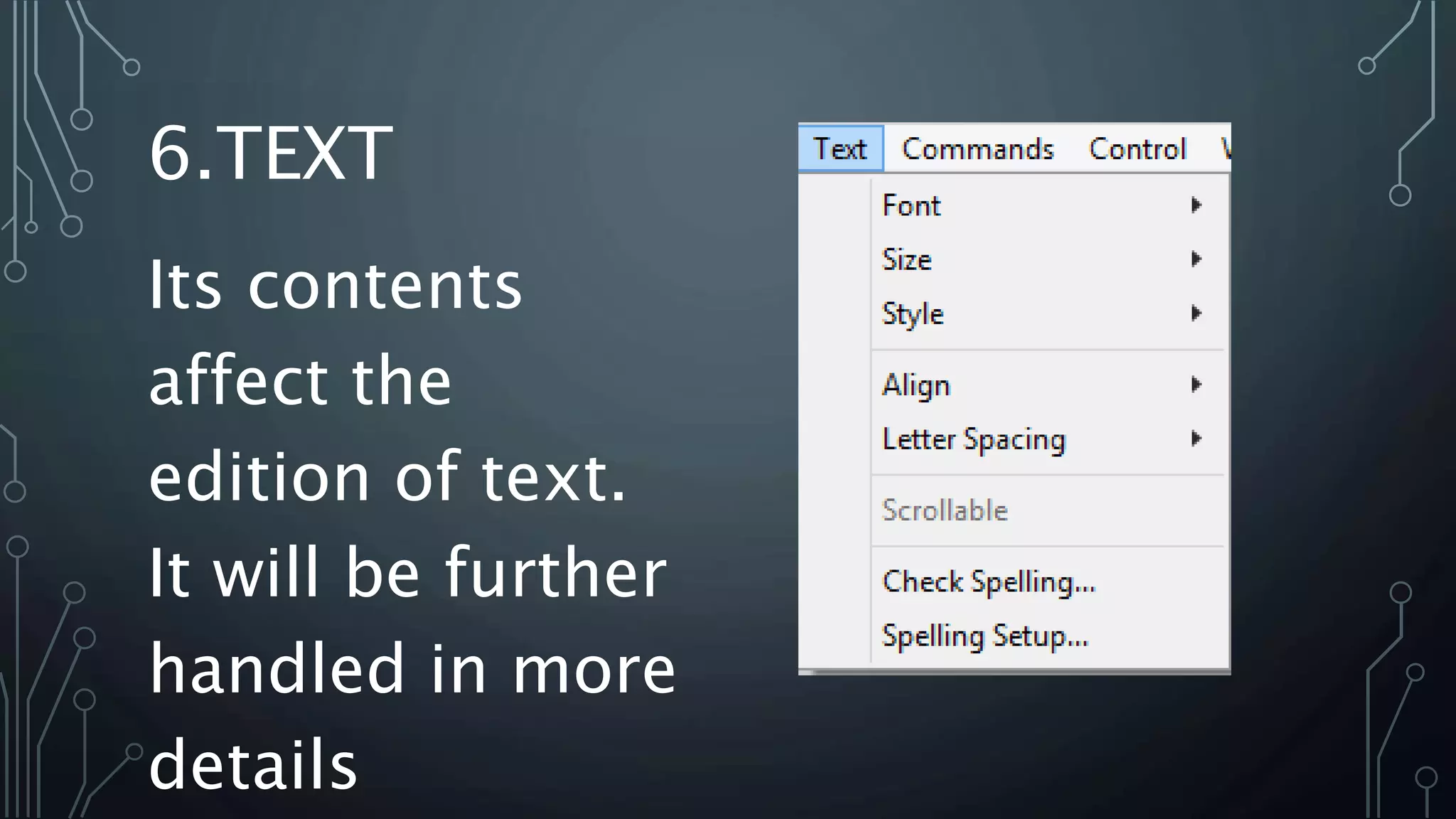 6.TEXT
Its contents
affect the
edition of text.
It will be further
handled in more
details
 