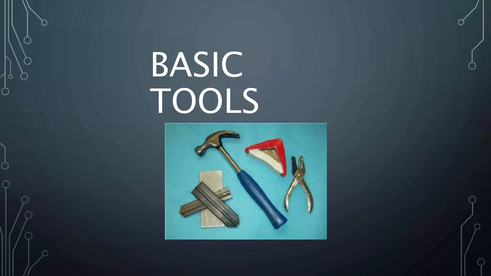BASIC
TOOLS
 