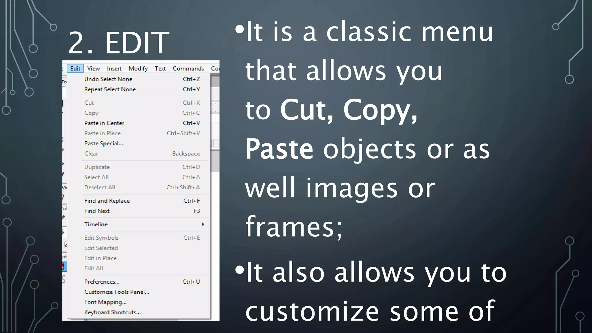 2. EDIT •It is a classic menu
that allows you
to Cut, Copy,
Paste objects or as
well images or
frames;
•It also allows you to
customize some of
 